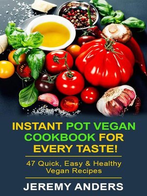cover image of Instant Pot Vegan Cookbook for Every Taste! 47 Quick, Easy & Healthy Vegan Recipes